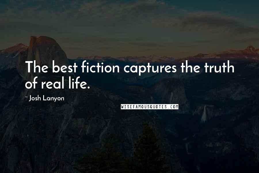 Josh Lanyon Quotes: The best fiction captures the truth of real life.