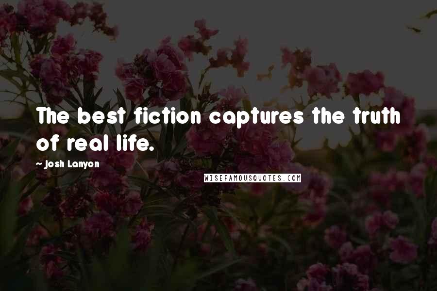 Josh Lanyon Quotes: The best fiction captures the truth of real life.