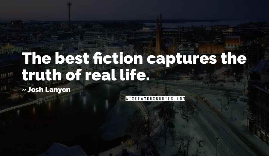 Josh Lanyon Quotes: The best fiction captures the truth of real life.