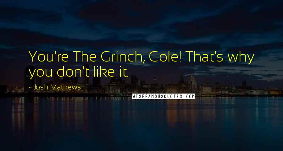 Josh Mathews Quotes: You're The Grinch, Cole! That's why you don't like it.
