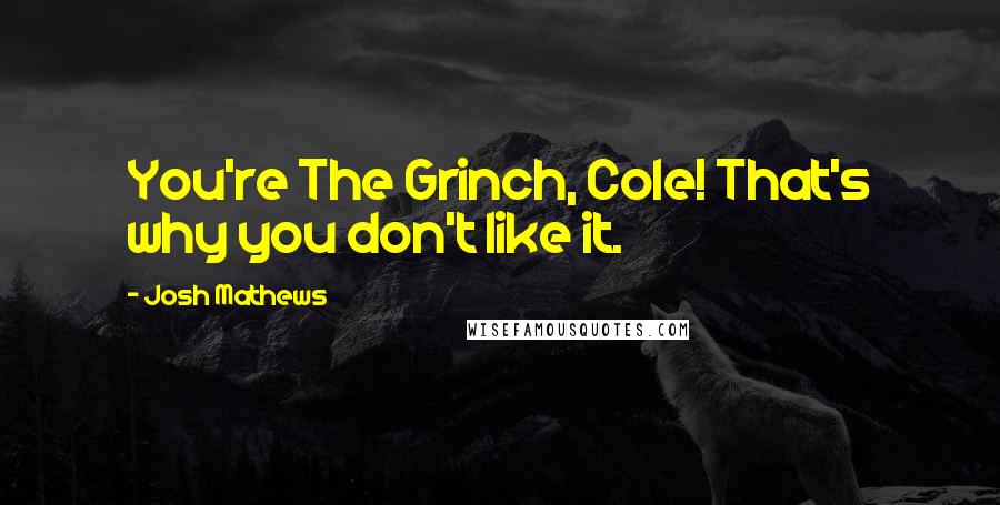 Josh Mathews Quotes: You're The Grinch, Cole! That's why you don't like it.