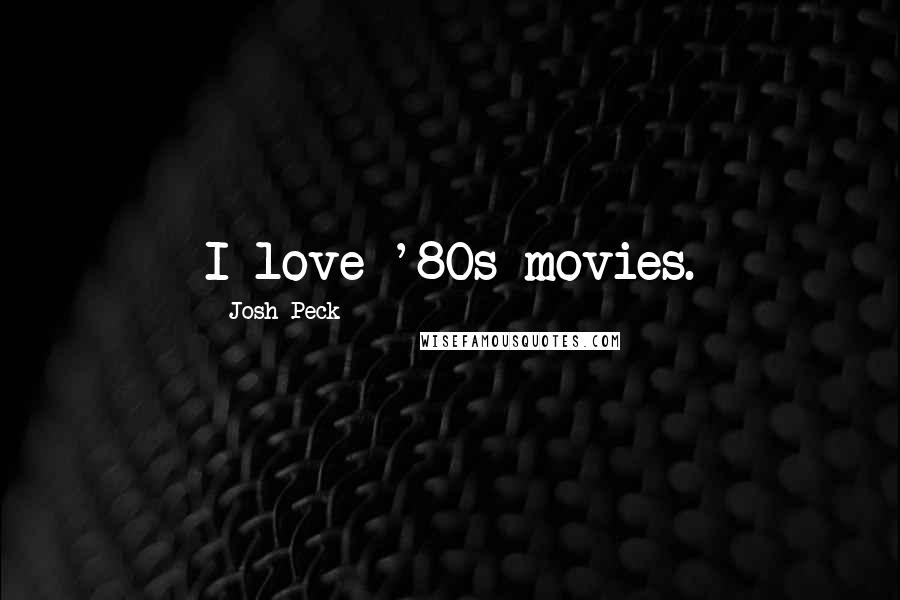 Josh Peck Quotes: I love '80s movies.