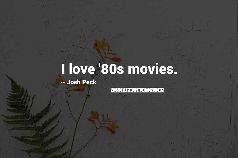 Josh Peck Quotes: I love '80s movies.