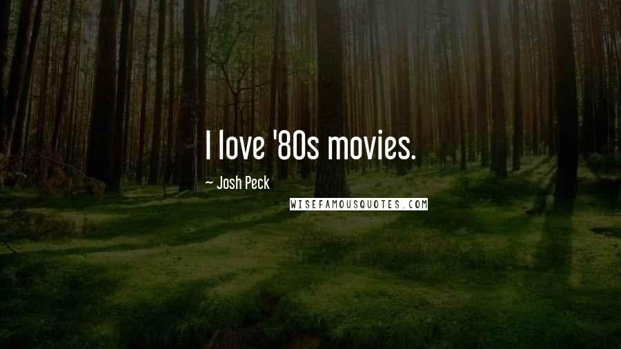 Josh Peck Quotes: I love '80s movies.