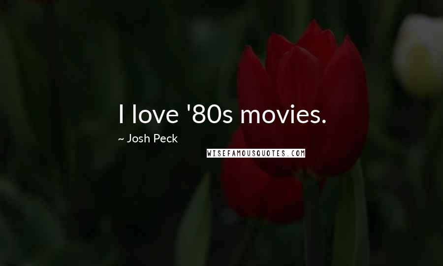 Josh Peck Quotes: I love '80s movies.