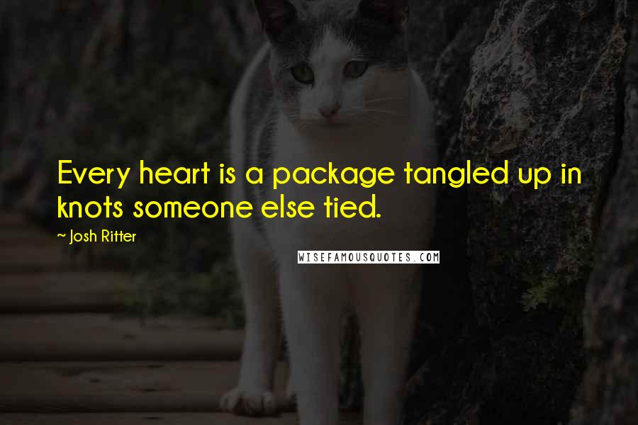 Josh Ritter Quotes: Every heart is a package tangled up in knots someone else tied.