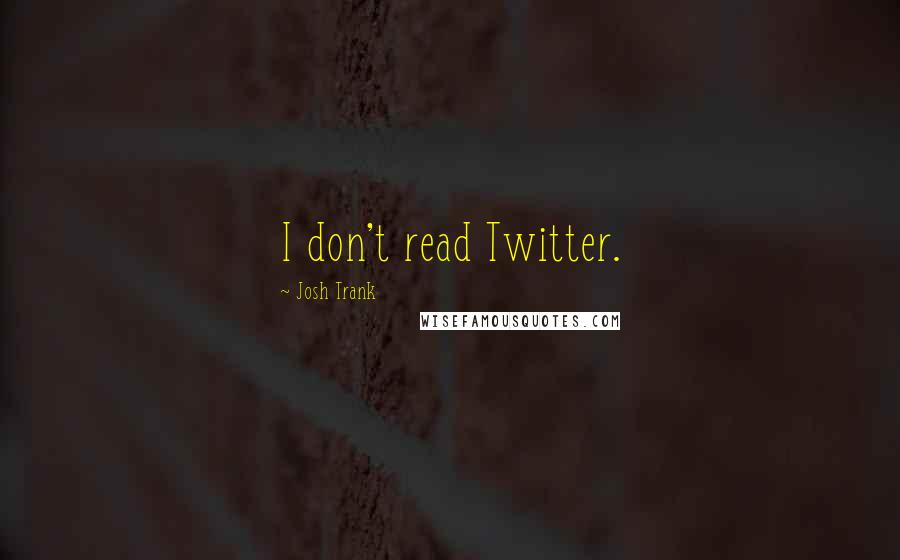 Josh Trank Quotes: I don't read Twitter.