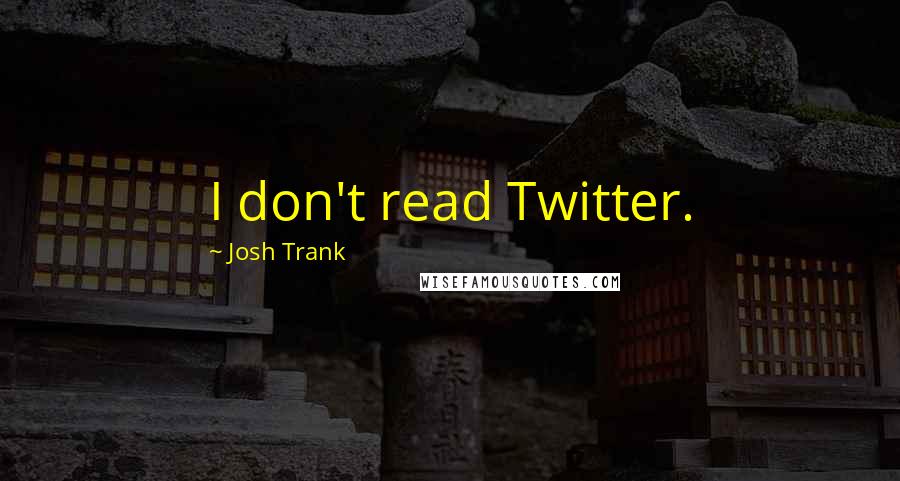 Josh Trank Quotes: I don't read Twitter.