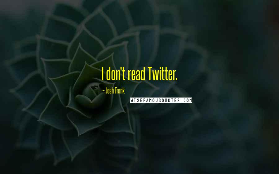 Josh Trank Quotes: I don't read Twitter.