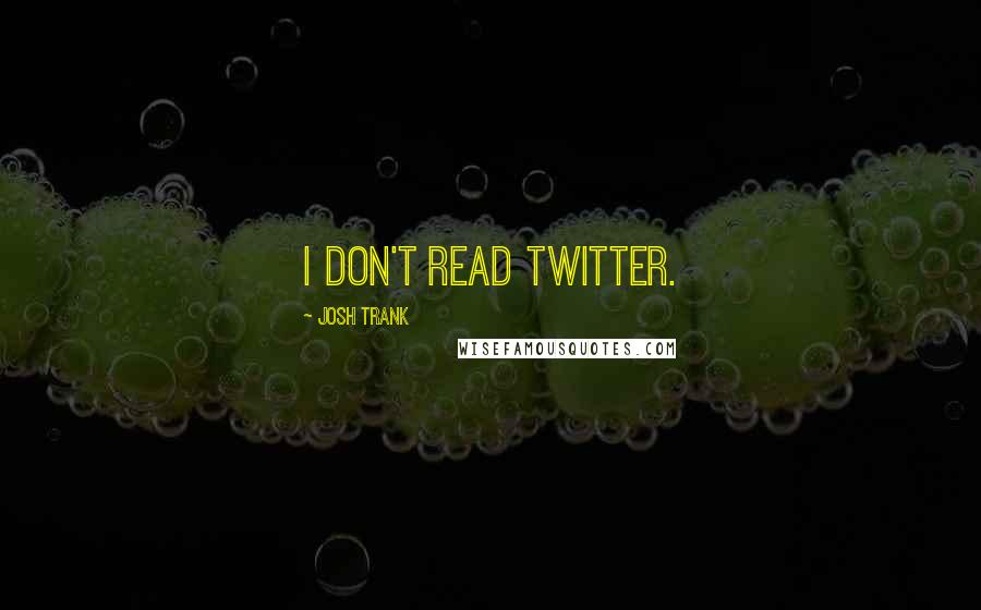 Josh Trank Quotes: I don't read Twitter.