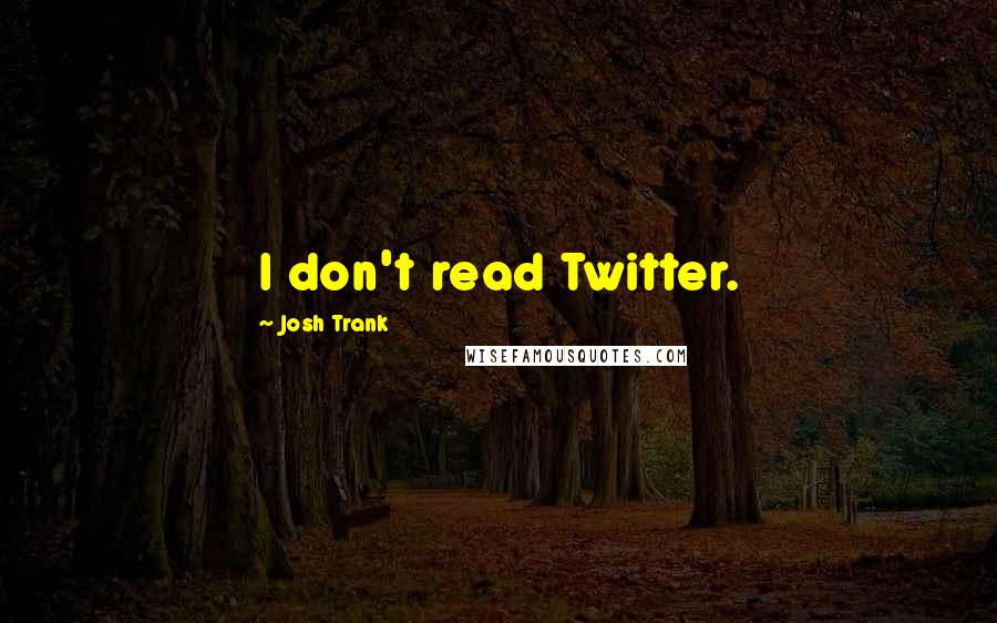 Josh Trank Quotes: I don't read Twitter.