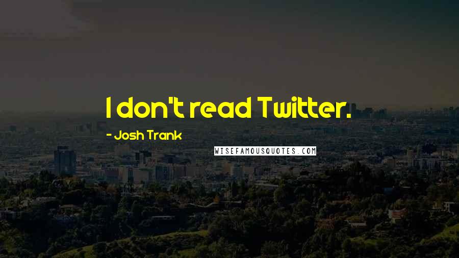 Josh Trank Quotes: I don't read Twitter.