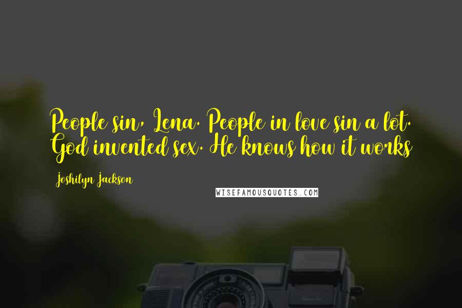 Joshilyn Jackson Quotes: People sin, Lena. People in love sin a lot. God invented sex. He knows how it works