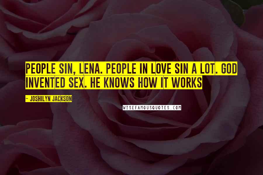 Joshilyn Jackson Quotes: People sin, Lena. People in love sin a lot. God invented sex. He knows how it works