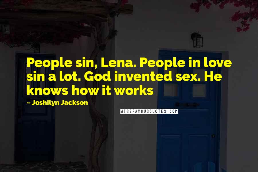 Joshilyn Jackson Quotes: People sin, Lena. People in love sin a lot. God invented sex. He knows how it works