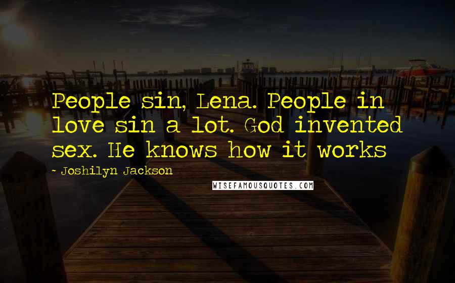 Joshilyn Jackson Quotes: People sin, Lena. People in love sin a lot. God invented sex. He knows how it works