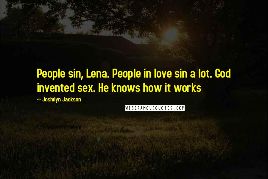 Joshilyn Jackson Quotes: People sin, Lena. People in love sin a lot. God invented sex. He knows how it works