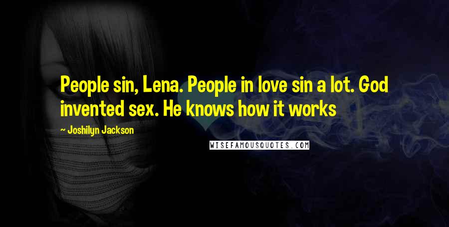Joshilyn Jackson Quotes: People sin, Lena. People in love sin a lot. God invented sex. He knows how it works