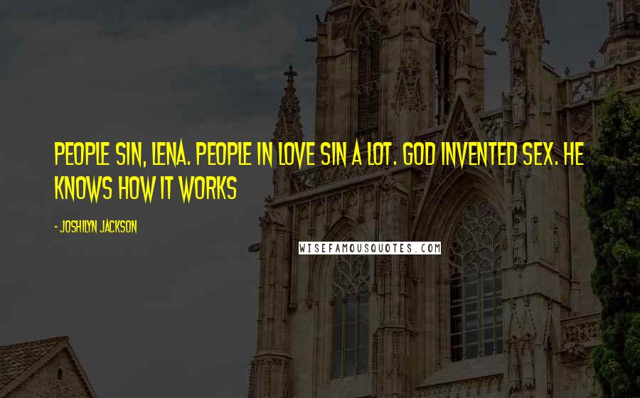 Joshilyn Jackson Quotes: People sin, Lena. People in love sin a lot. God invented sex. He knows how it works