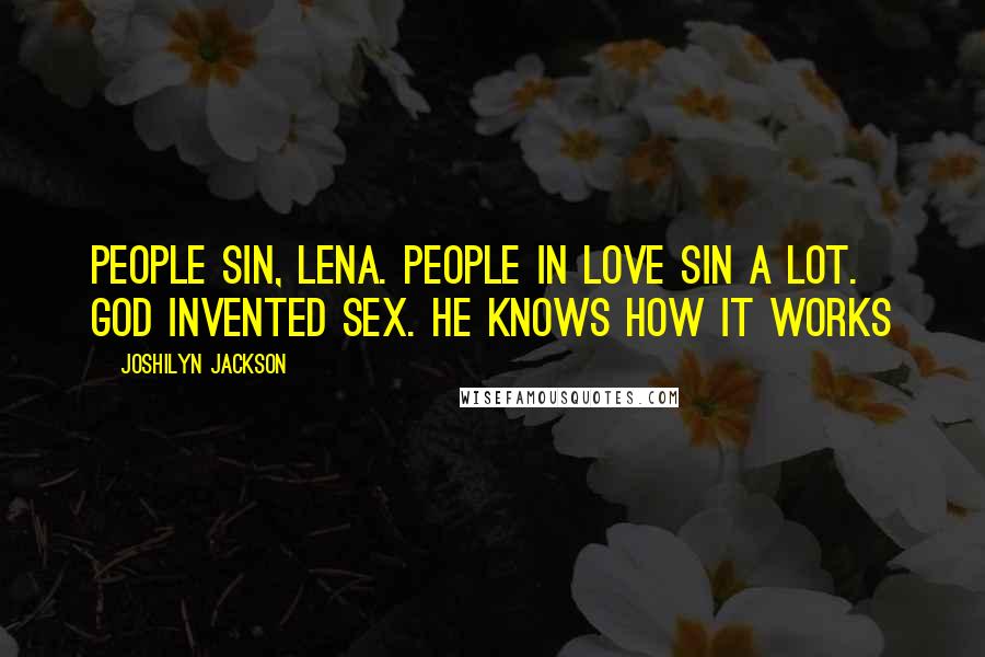 Joshilyn Jackson Quotes: People sin, Lena. People in love sin a lot. God invented sex. He knows how it works