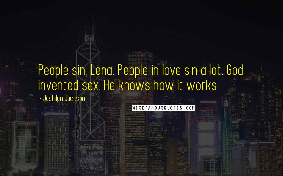 Joshilyn Jackson Quotes: People sin, Lena. People in love sin a lot. God invented sex. He knows how it works