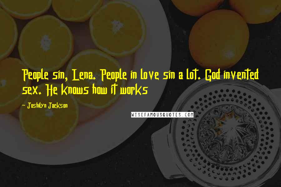 Joshilyn Jackson Quotes: People sin, Lena. People in love sin a lot. God invented sex. He knows how it works