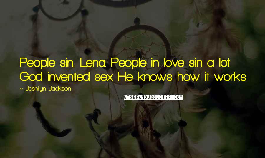 Joshilyn Jackson Quotes: People sin, Lena. People in love sin a lot. God invented sex. He knows how it works