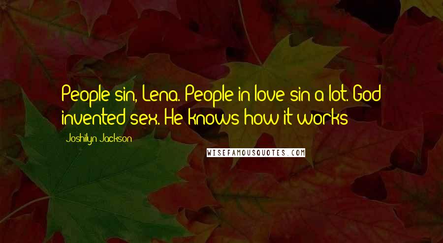 Joshilyn Jackson Quotes: People sin, Lena. People in love sin a lot. God invented sex. He knows how it works