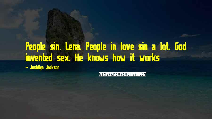 Joshilyn Jackson Quotes: People sin, Lena. People in love sin a lot. God invented sex. He knows how it works