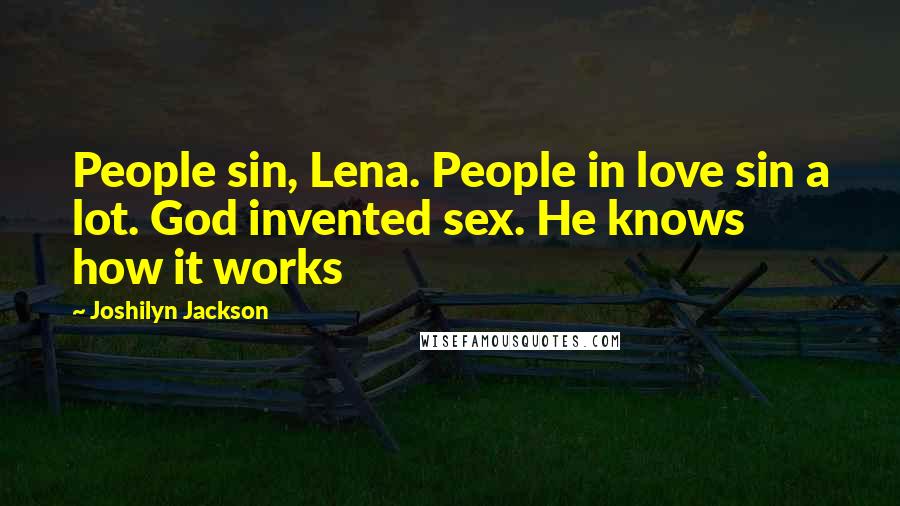 Joshilyn Jackson Quotes: People sin, Lena. People in love sin a lot. God invented sex. He knows how it works