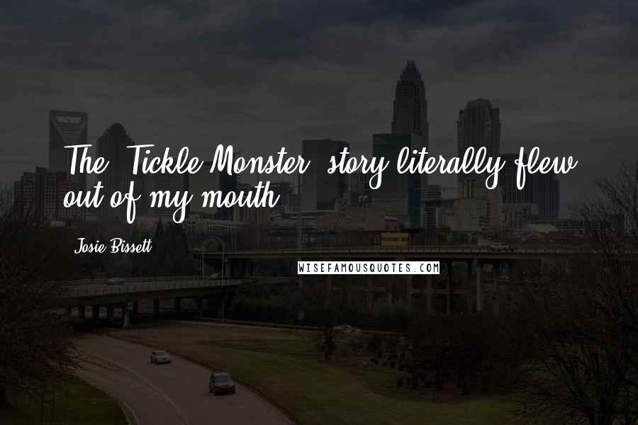 Josie Bissett Quotes: The 'Tickle Monster' story literally flew out of my mouth.