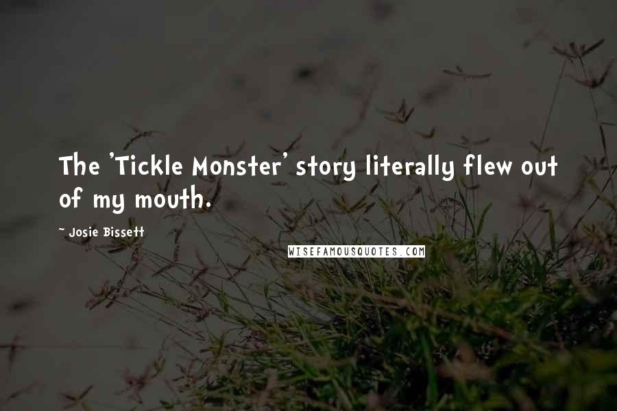Josie Bissett Quotes: The 'Tickle Monster' story literally flew out of my mouth.