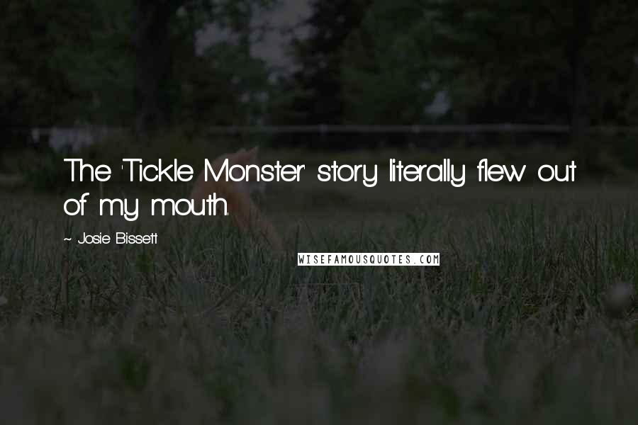 Josie Bissett Quotes: The 'Tickle Monster' story literally flew out of my mouth.