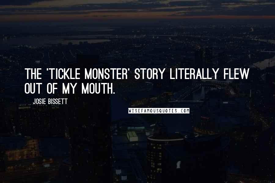 Josie Bissett Quotes: The 'Tickle Monster' story literally flew out of my mouth.