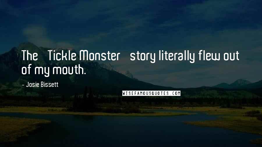 Josie Bissett Quotes: The 'Tickle Monster' story literally flew out of my mouth.