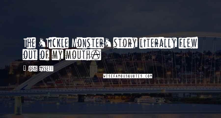Josie Bissett Quotes: The 'Tickle Monster' story literally flew out of my mouth.