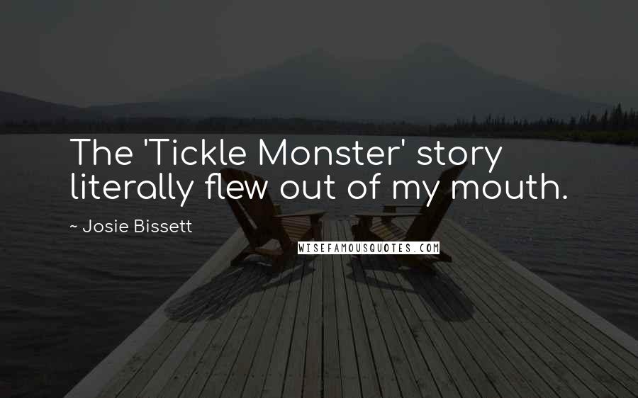 Josie Bissett Quotes: The 'Tickle Monster' story literally flew out of my mouth.