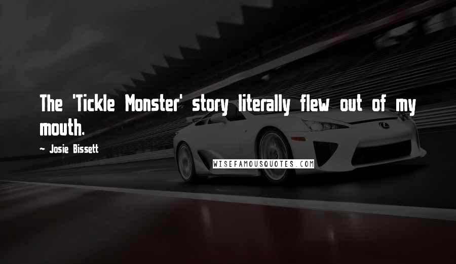 Josie Bissett Quotes: The 'Tickle Monster' story literally flew out of my mouth.