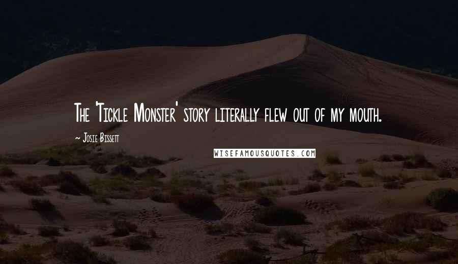 Josie Bissett Quotes: The 'Tickle Monster' story literally flew out of my mouth.