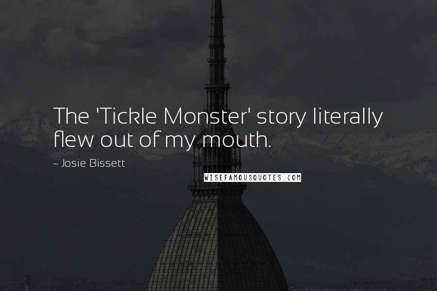 Josie Bissett Quotes: The 'Tickle Monster' story literally flew out of my mouth.