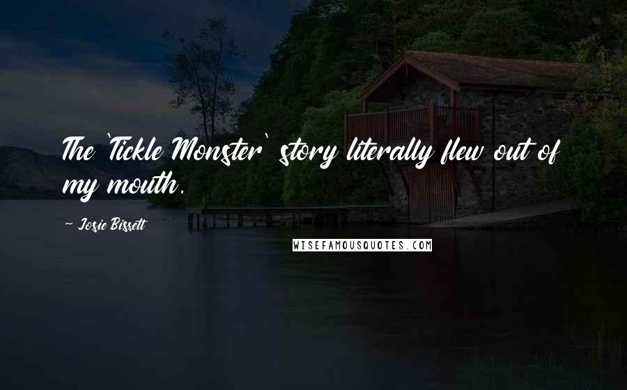Josie Bissett Quotes: The 'Tickle Monster' story literally flew out of my mouth.