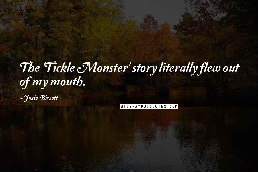 Josie Bissett Quotes: The 'Tickle Monster' story literally flew out of my mouth.