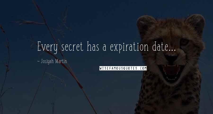 Josiyah Martin Quotes: Every secret has a expiration date...