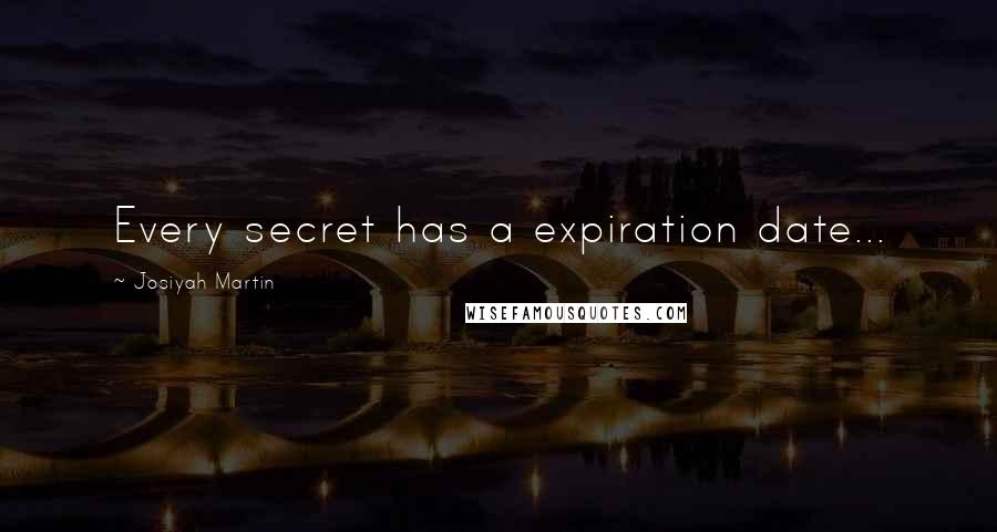 Josiyah Martin Quotes: Every secret has a expiration date...