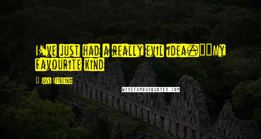 Joss Stirling Quotes: I've just had a really evil idea.""My favourite kind