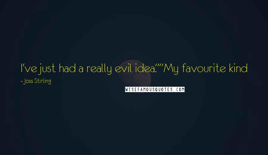 Joss Stirling Quotes: I've just had a really evil idea.""My favourite kind