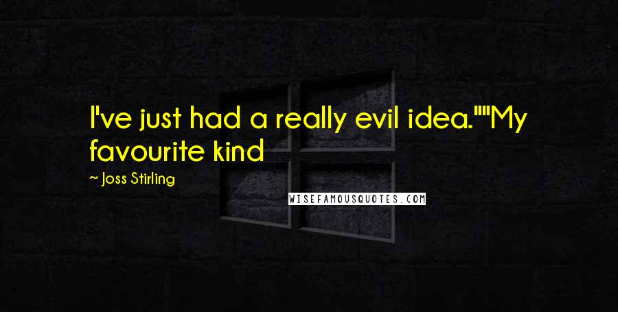 Joss Stirling Quotes: I've just had a really evil idea.""My favourite kind