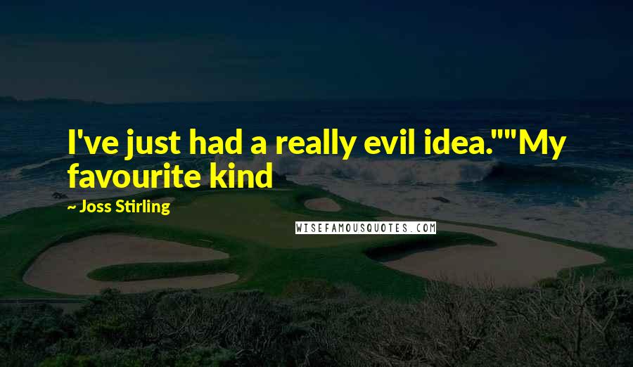 Joss Stirling Quotes: I've just had a really evil idea.""My favourite kind