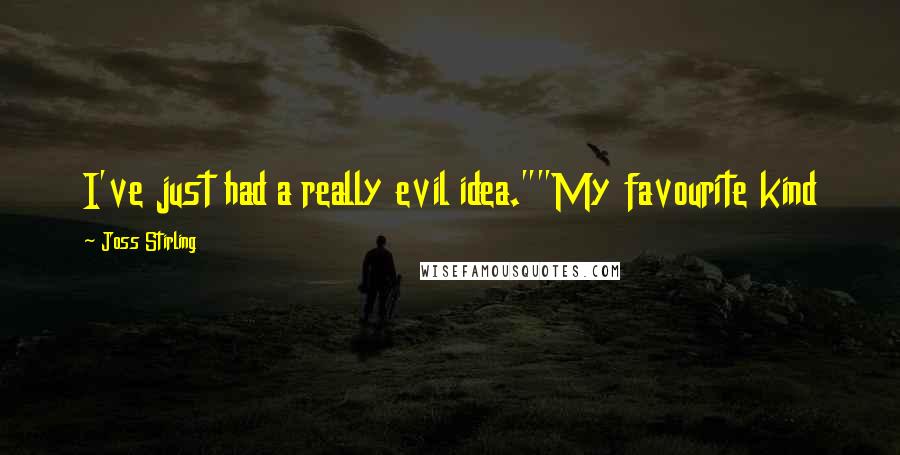 Joss Stirling Quotes: I've just had a really evil idea.""My favourite kind