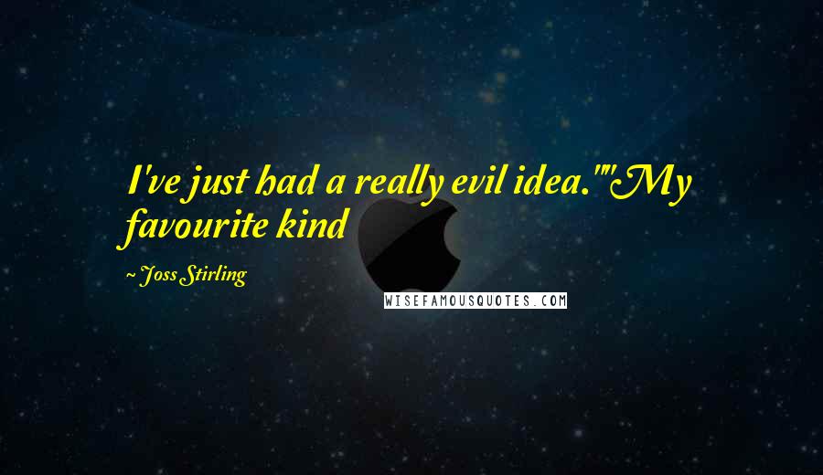 Joss Stirling Quotes: I've just had a really evil idea.""My favourite kind